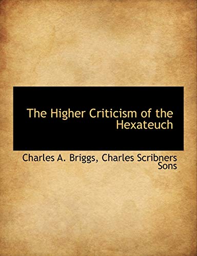 The Higher Criticism of the Hexateuch (9781140230144) by Briggs, Charles A.