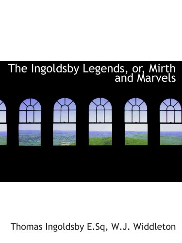 The Ingoldsby Legends, or, Mirth and Marvels (9781140232049) by Ingoldsby, Thomas; W.J. Widdleton, .