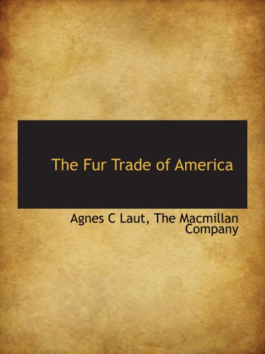 The Fur Trade of America (9781140232957) by The Macmillan Company, .; Laut, Agnes C