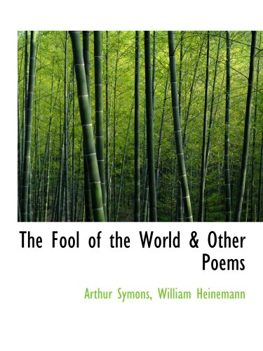 The Fool of the World & Other Poems (9781140234326) by Symons, Arthur; William Heinemann, .
