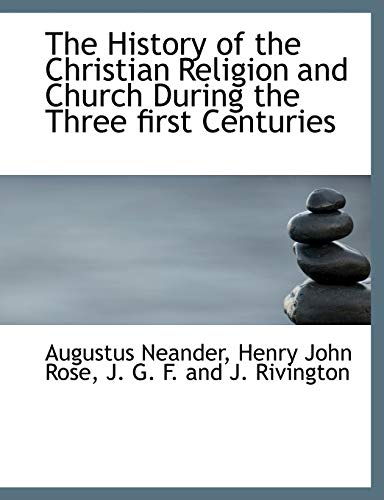The History of the Christian Religion and Church During the Three first Centuries (9781140235828) by Neander, Augustus