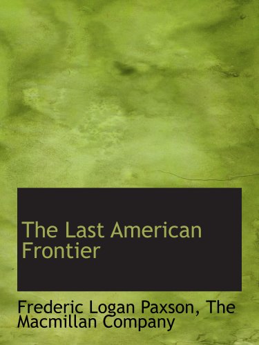 The Last American Frontier (9781140239109) by The Macmillan Company, .; Paxson, Frederic Logan