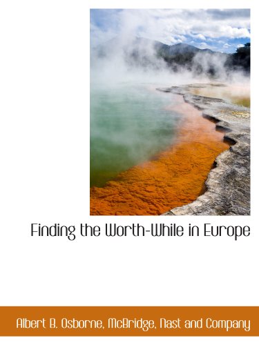 Finding the Worth-While in Europe (9781140240235) by Osborne, Albert B.; McBridge, Nast And Company, .
