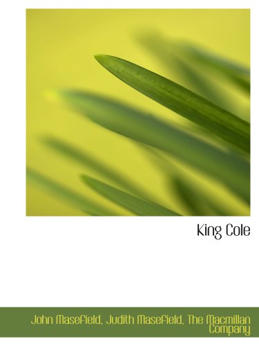 King Cole (9781140242468) by The Macmillan Company, .; Masefield, John; Masefield, Judith