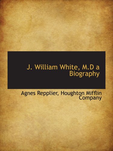 J. William White, M.D a Biography (9781140242642) by Houghton Mifflin Company, .; Repplier, Agnes