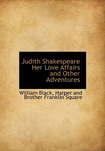 Judith Shakespeare Her Love Affairs and Other Adventures (9781140242741) by Black, William