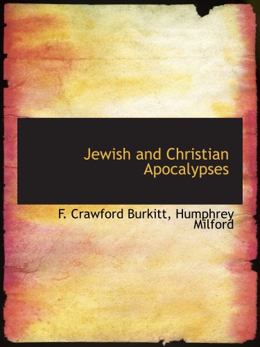 Jewish and Christian Apocalypses (9781140243496) by Burkitt, F. Crawford; Humphrey Milford, .