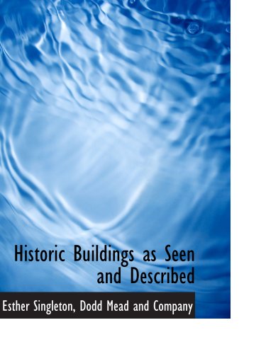 Historic Buildings as Seen and Described (9781140245506) by Singleton, Esther; Dodd Mead And Company, .