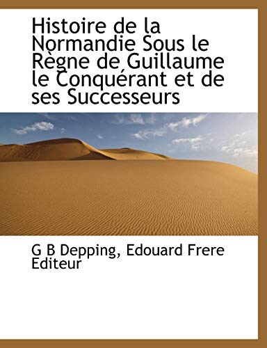 9781140245773: Histoire de la Normandie Sous le Rgne de Guillaume le Conqurant et de ses Successeurs (French Edition)