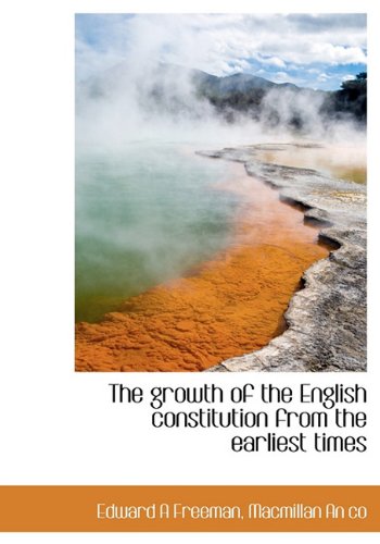 The growth of the English constitution from the earliest times (9781140246275) by Freeman, Edward A
