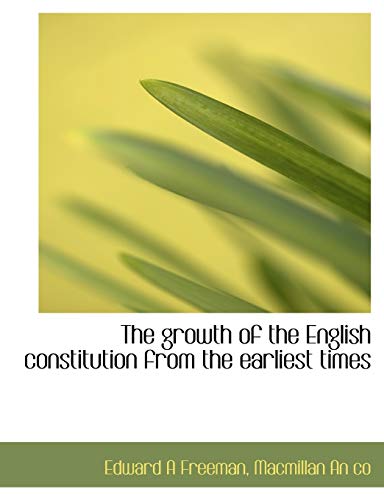 The growth of the English constitution from the earliest times (9781140246282) by Freeman, Edward A