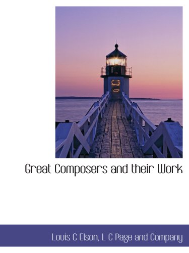 Great Composers and their Work (9781140246381) by L C Page And Company, .; Elson, Louis C
