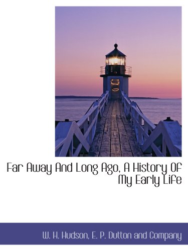 Far Away And Long Ago, A History Of My Early Life (9781140247562) by E. P. Dutton And Company, .; Hudson, W. H.