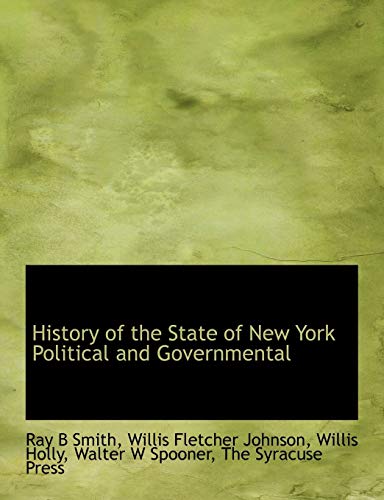 History of the State of New York Political and Governmental (9781140249160) by Smith, Ray B; Johnson, Willis Fletcher; Holly, Willis