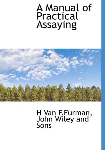 A Manual of Practical Assaying - John Wiley and Sons