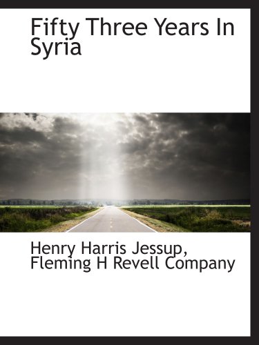 Fifty Three Years In Syria (9781140250432) by Jessup, Henry Harris; Fleming H Revell Company, .