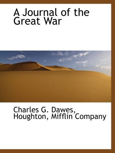A Journal of the Great War (9781140250913) by Dawes, Charles G.; Houghton, Mifflin Company, .