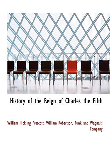 History of the Reign of Charles the Fifth (9781140251477) by Prescott, William Hickling; Robertson, William