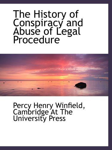 The History of Conspiracy and Abuse of Legal Procedure (9781140251637) by Winfield, Percy Henry; Cambridge At The University Press, .