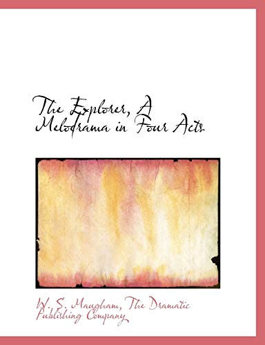 The Explorer, A Melodrama in Four Acts (9781140252542) by Maugham, W. S.