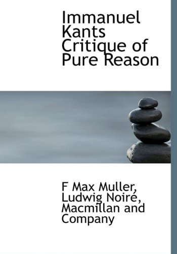 Immanuel Kants Critique of Pure Reason (9781140254416) by Muller, F. Max; Noire, Ludwig