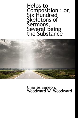 Helps to Composition; Or, Six Hundred Skeletons of Sermons, Several Being the Substance (9781140254850) by Simeon, Charles