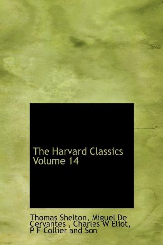 The Harvard Classics Volume 14 (9781140255246) by Shelton, Thomas; Cervantes, Miguel De; Eliot, Charles W