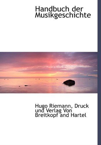 Handbuch Der Musikgeschichte (German Edition) (9781140255758) by Riemann, Hugo