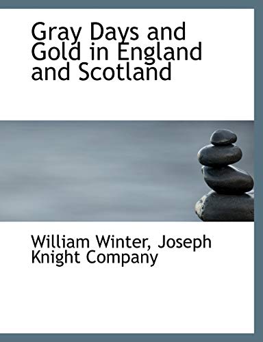 Gray Days and Gold in England and Scotland (9781140256328) by Winter, William