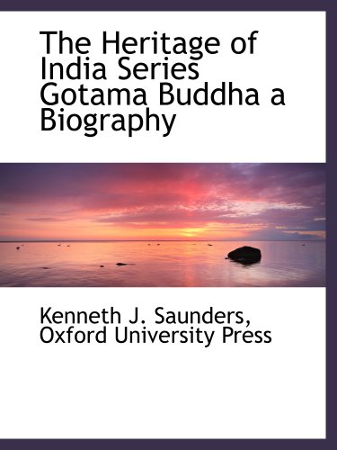 The Heritage of India Series Gotama Buddha a Biography (9781140256458) by Oxford University Press, .; Saunders, Kenneth J.