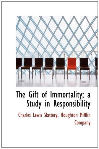 The Gift of Immortality; a Study in Responsibility (9781140256939) by Slattery, Charles Lewis