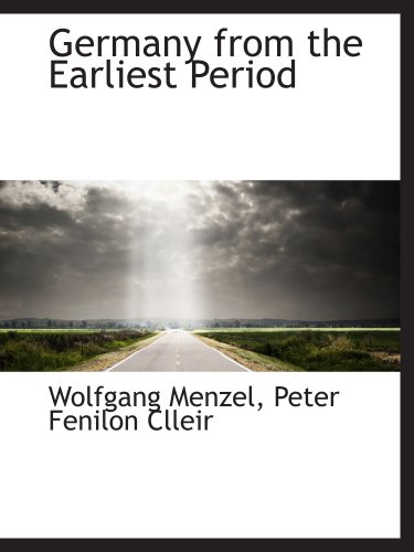 Germany from the Earliest Period (9781140257127) by Menzel, Wolfgang; Peter Fenilon Clleir, .