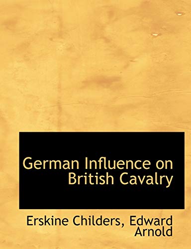 German Influence on British Cavalry (9781140257202) by Childers, Erskine