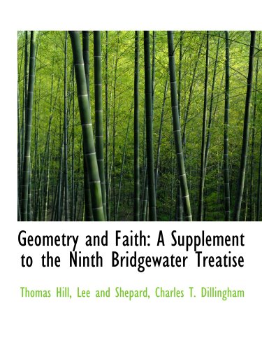 Geometry and Faith: A Supplement to the Ninth Bridgewater Treatise (9781140257509) by Hill, Thomas; Lee And Shepard, .; Charles T. Dillingham, .