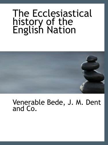 The Ecclesiastical history of the English Nation (9781140258865) by J. M. Dent And Co., .; Bede, Venerable