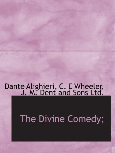 The Divine Comedy; (9781140259121) by Alighieri, Dante; J. M. Dent And Sons Ltd., .; Wheeler, C. E