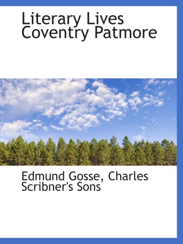 Literary Lives Coventry Patmore (9781140259800) by Gosse, Edmund; Charles Scribner's Sons, .