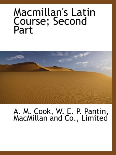 Macmillan's Latin Course; Second Part (9781140259831) by MacMillan And Co., Limited, .; Cook, A. M.; P. Pantin, W. E.