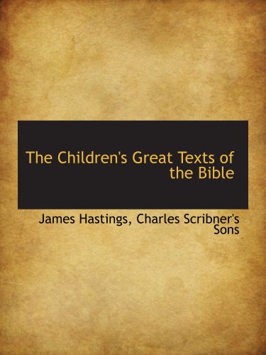 The Children's Great Texts of the Bible (9781140260363) by Hastings, James; Charles Scribner's Sons, .