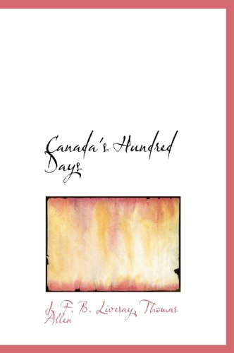 Canada's Hundred Days (9781140260547) by B. Livesay, J. F.