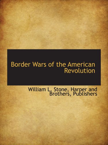 Border Wars of the American Revolution (9781140260738) by Stone, William L.; Harper And Brothers, Publishers, .
