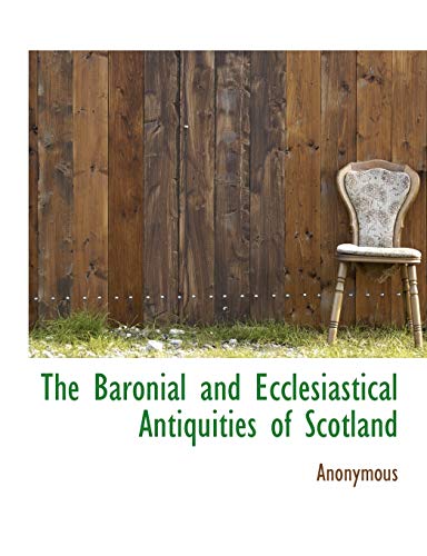 9781140261018: The Baronial and Ecclesiastical Antiquities of Scotland