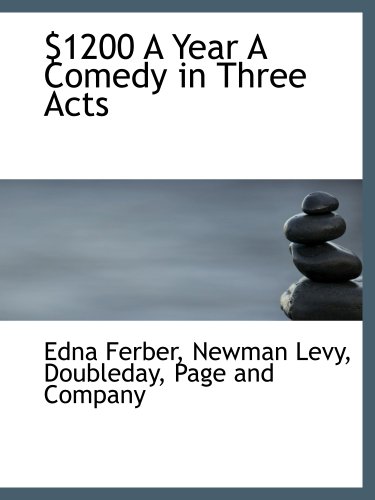 $1200 A Year A Comedy in Three Acts (9781140262435) by Ferber, Edna; Doubleday, Page And Company, .; Levy, Newman