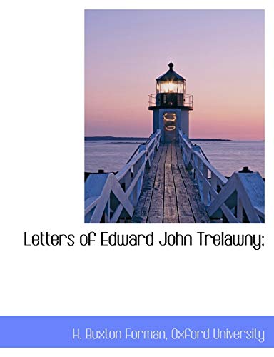 Letters of Edward John Trelawny; (9781140262848) by Forman, H. Buxton