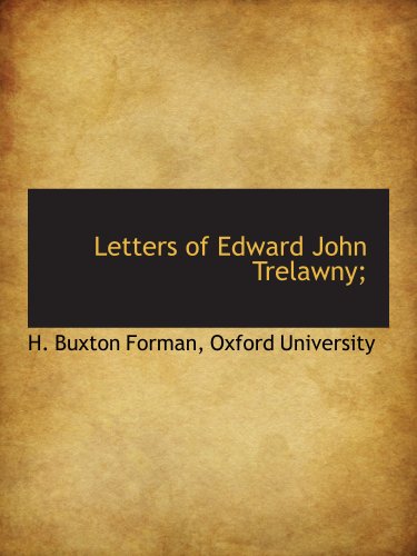 Letters of Edward John Trelawny; (9781140262855) by Oxford University, .; Forman, H. Buxton