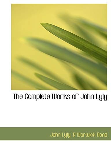 The Complete Works of John Lyly (9781140263326) by Lyly, John; Bond, R Warwick