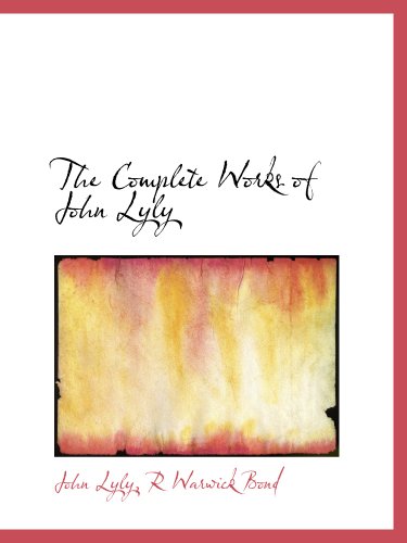 The Complete Works of John Lyly (9781140263333) by Lyly, John; Bond, R Warwick