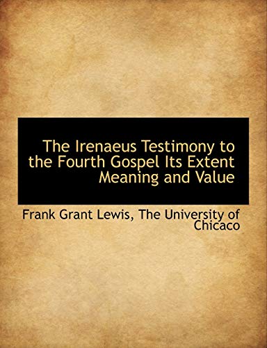 9781140263814: The Irenaeus Testimony to the Fourth Gospel Its Extent Meaning and Value