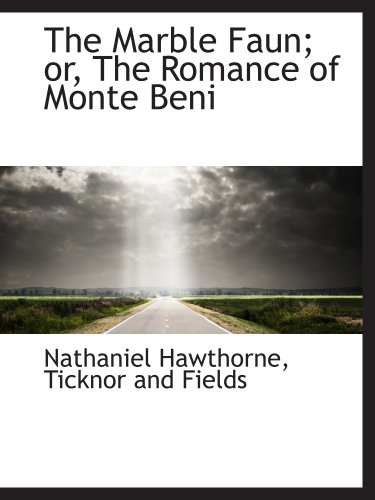 The Marble Faun; or, The Romance of Monte Beni (9781140264538) by Hawthorne, Nathaniel; Ticknor And Fields, .