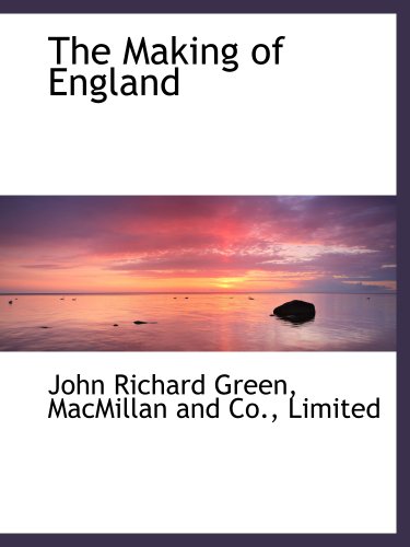 The Making of England (9781140264989) by MacMillan And Co., Limited, .; Green, John Richard